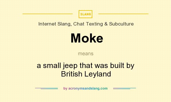 What does Moke mean? It stands for a small jeep that was built by British Leyland