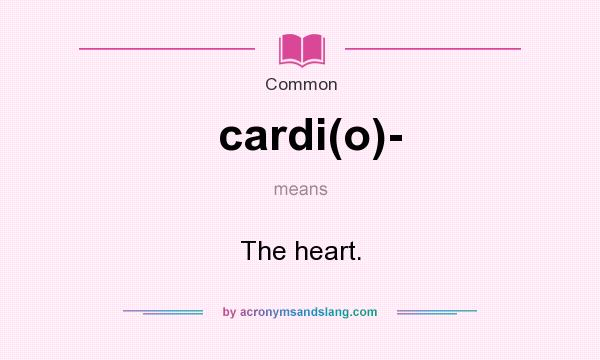 What does cardi(o)- mean? It stands for The heart.