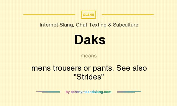 What does Daks mean? It stands for mens trousers or pants. See also Strides