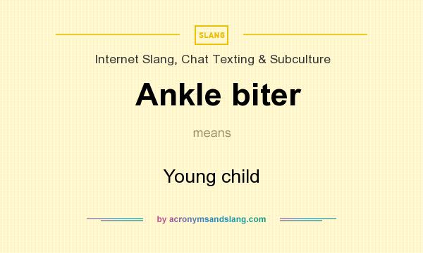 What does Ankle biter mean? It stands for Young child