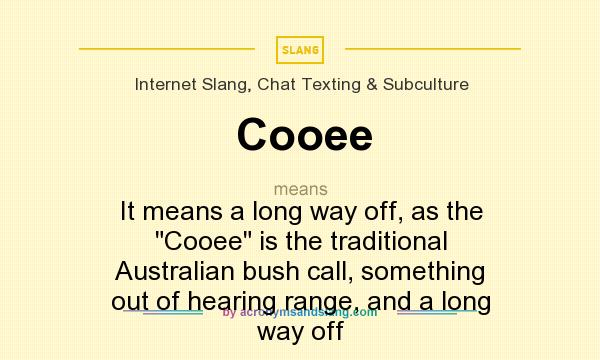What does Cooee mean? It stands for It means a long way off, as the 