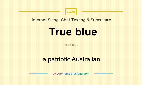What does True blue mean? It stands for a patriotic Australian