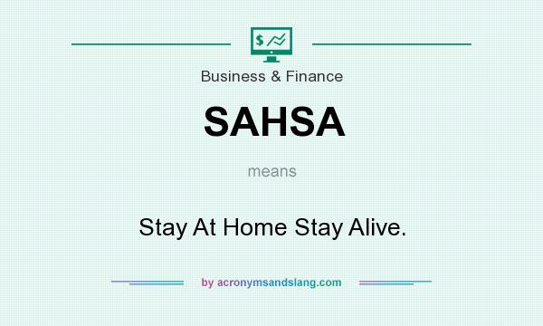 What does SAHSA mean? It stands for Stay At Home Stay Alive.