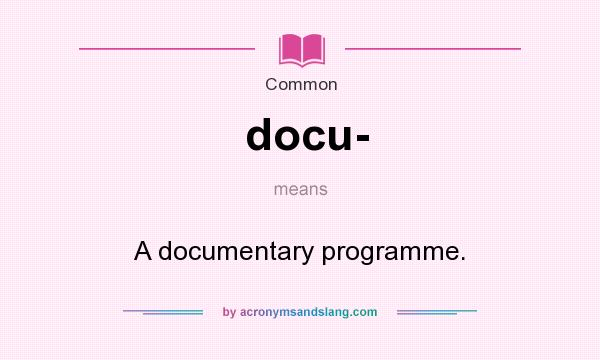 What does docu- mean? It stands for A documentary programme.
