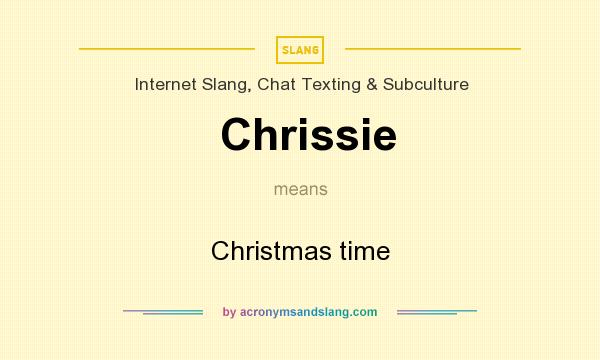 What does Chrissie mean? It stands for Christmas time