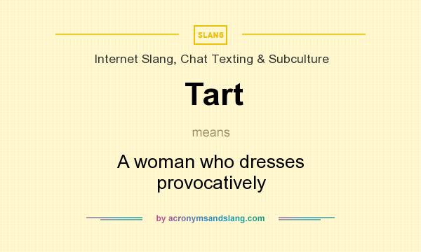 What does Tart mean? It stands for A woman who dresses provocatively