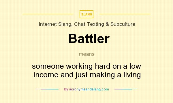 What does Battler mean? It stands for someone working hard on a low income and just making a living