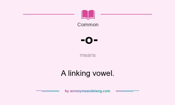 What does -o- mean? It stands for A linking vowel.