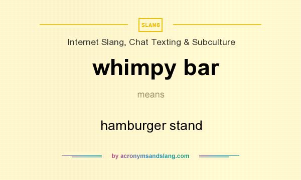 What does whimpy bar mean? It stands for hamburger stand