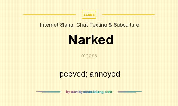 What does Narked mean? It stands for peeved; annoyed