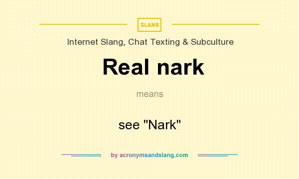 What does Real nark mean? It stands for see 