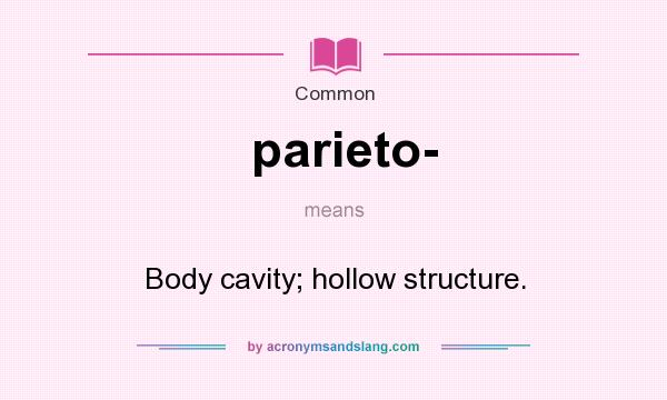 What does parieto- mean? It stands for Body cavity; hollow structure.