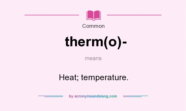 What does therm(o)- mean? It stands for Heat; temperature.