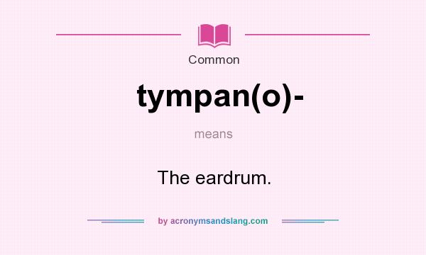 What does tympan(o)- mean? It stands for The eardrum.
