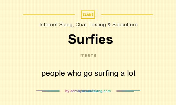 What does Surfies mean? It stands for people who go surfing a lot
