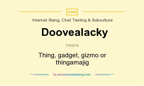 What does Doovealacky mean? It stands for Thing, gadget, gizmo or thingamajig