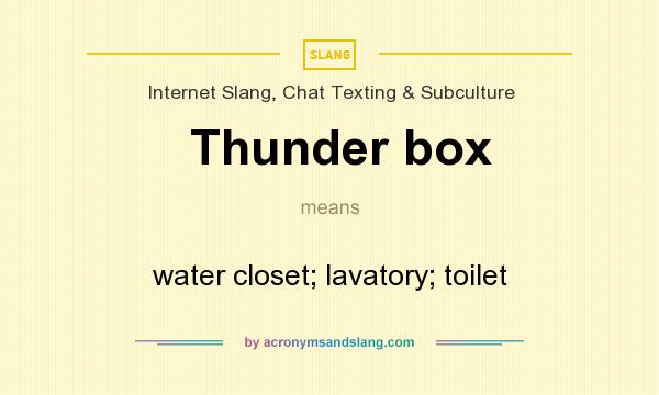 What does Thunder box mean? It stands for water closet; lavatory; toilet