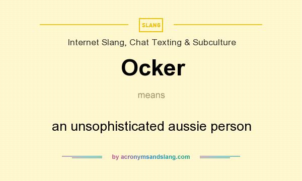 What does Ocker mean? It stands for an unsophisticated aussie person