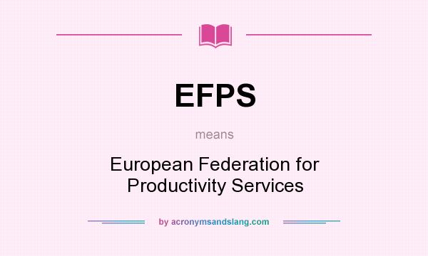 What does EFPS mean? It stands for European Federation for Productivity Services