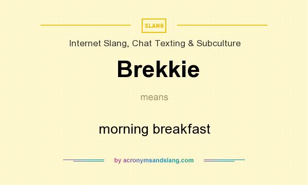 What does Brekkie mean? It stands for morning breakfast