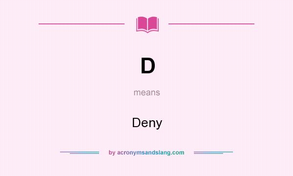 What does D mean? It stands for Deny