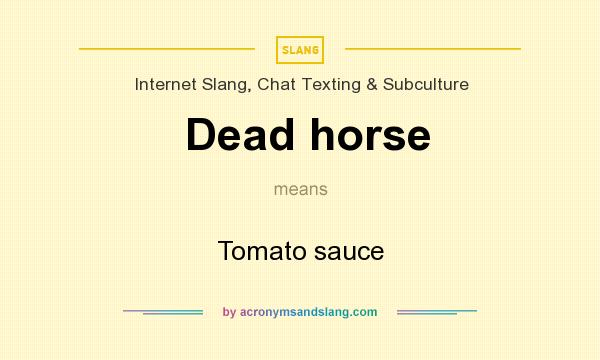 What does Dead horse mean? It stands for Tomato sauce