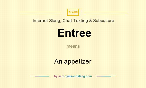 What does Entree mean? It stands for An appetizer