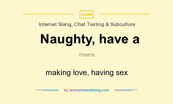 What does Naughty, have a mean? It stands for making love, having sex