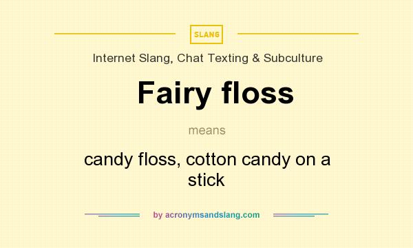 What does Fairy floss mean? It stands for candy floss, cotton candy on a stick