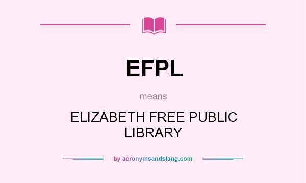 What does EFPL mean? It stands for ELIZABETH FREE PUBLIC LIBRARY