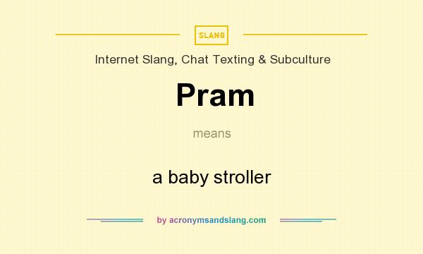 What does Pram mean? It stands for a baby stroller