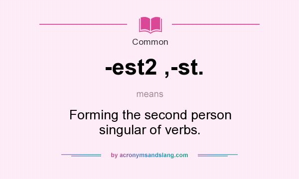 What does -est2 ,-st. mean? It stands for Forming the second person singular of verbs.