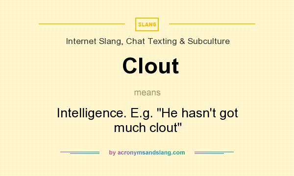 What does Clout mean? It stands for Intelligence. E.g. 