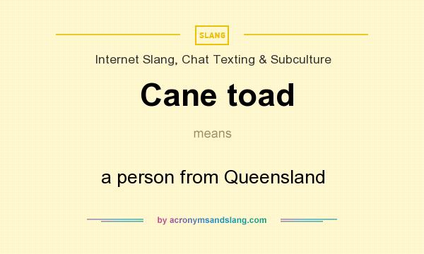 What does Cane toad mean? It stands for a person from Queensland
