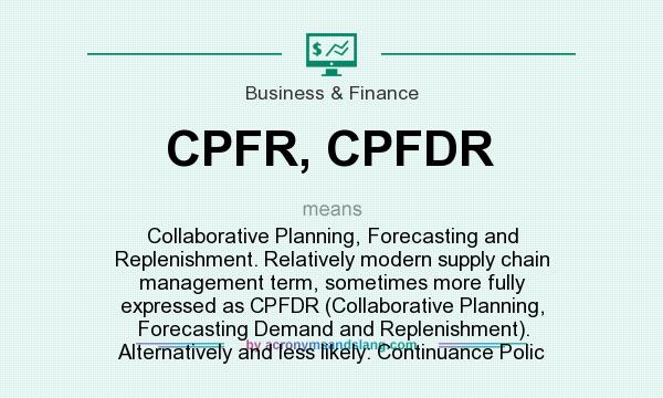 What does CPFR, CPFDR mean? It stands for Collaborative Planning, Forecasting and Replenishment. Relatively modern supply chain management term, sometimes more fully expressed as CPFDR (Collaborative Planning, Forecasting Demand and Replenishment). Alternatively and less likely: Continuance Polic