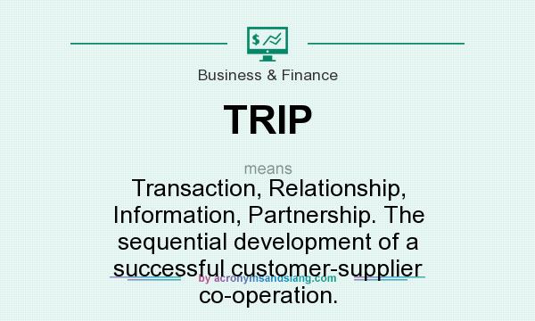 What does TRIP mean? It stands for Transaction, Relationship, Information, Partnership. The sequential development of a successful customer-supplier co-operation.