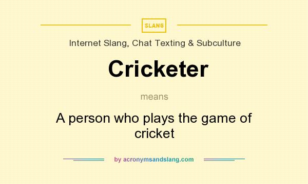 What does Cricketer mean? It stands for A person who plays the game of cricket