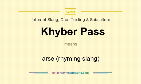 What does Khyber Pass mean? It stands for arse (rhyming slang)