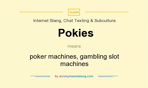 What does Pokies mean? It stands for poker machines, gambling slot machines