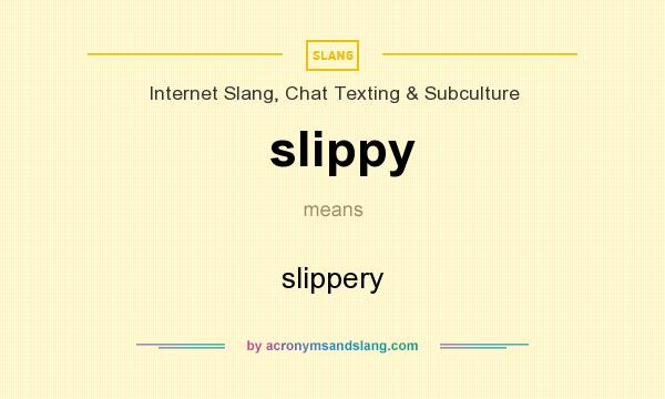 What does slippy mean? It stands for slippery
