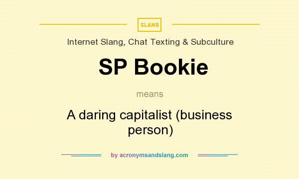 What does SP Bookie mean? It stands for A daring capitalist (business person)