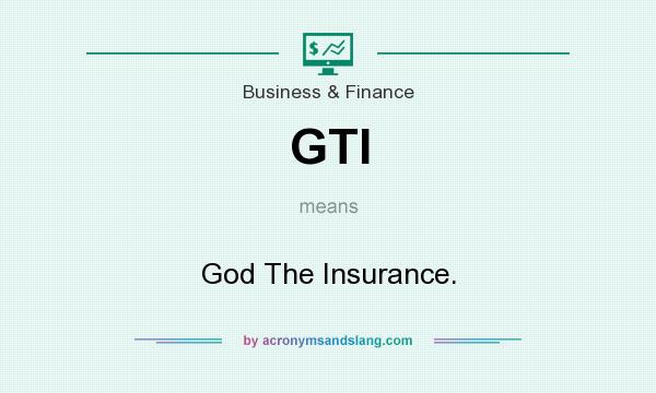 What does GTI mean? It stands for God The Insurance.