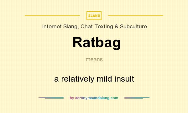 What does Ratbag mean? It stands for a relatively mild insult