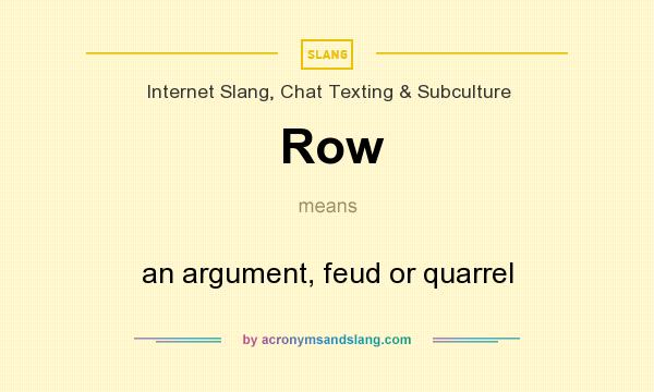 What does Row mean? It stands for an argument, feud or quarrel