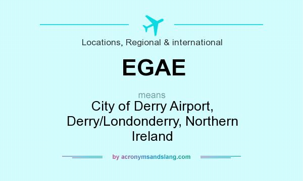 What does EGAE mean? It stands for City of Derry Airport, Derry/Londonderry, Northern Ireland
