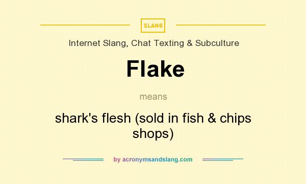What does Flake mean? It stands for shark`s flesh (sold in fish & chips shops)