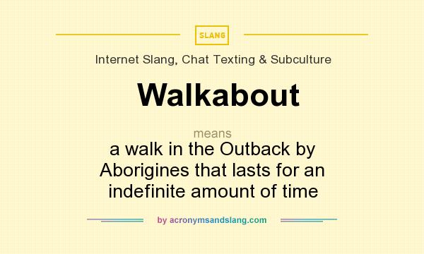What does Walkabout mean? It stands for a walk in the Outback by Aborigines that lasts for an indefinite amount of time