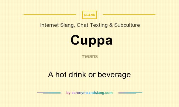 What does Cuppa mean? It stands for A hot drink or beverage