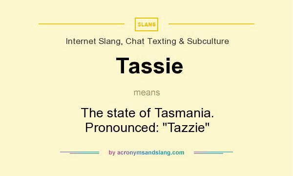 What does Tassie mean? It stands for The state of Tasmania. Pronounced: 