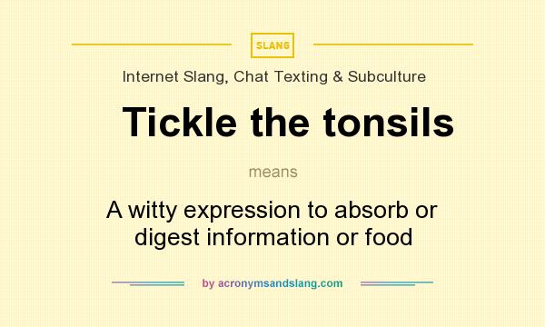What does Tickle the tonsils mean? It stands for A witty expression to absorb or digest information or food